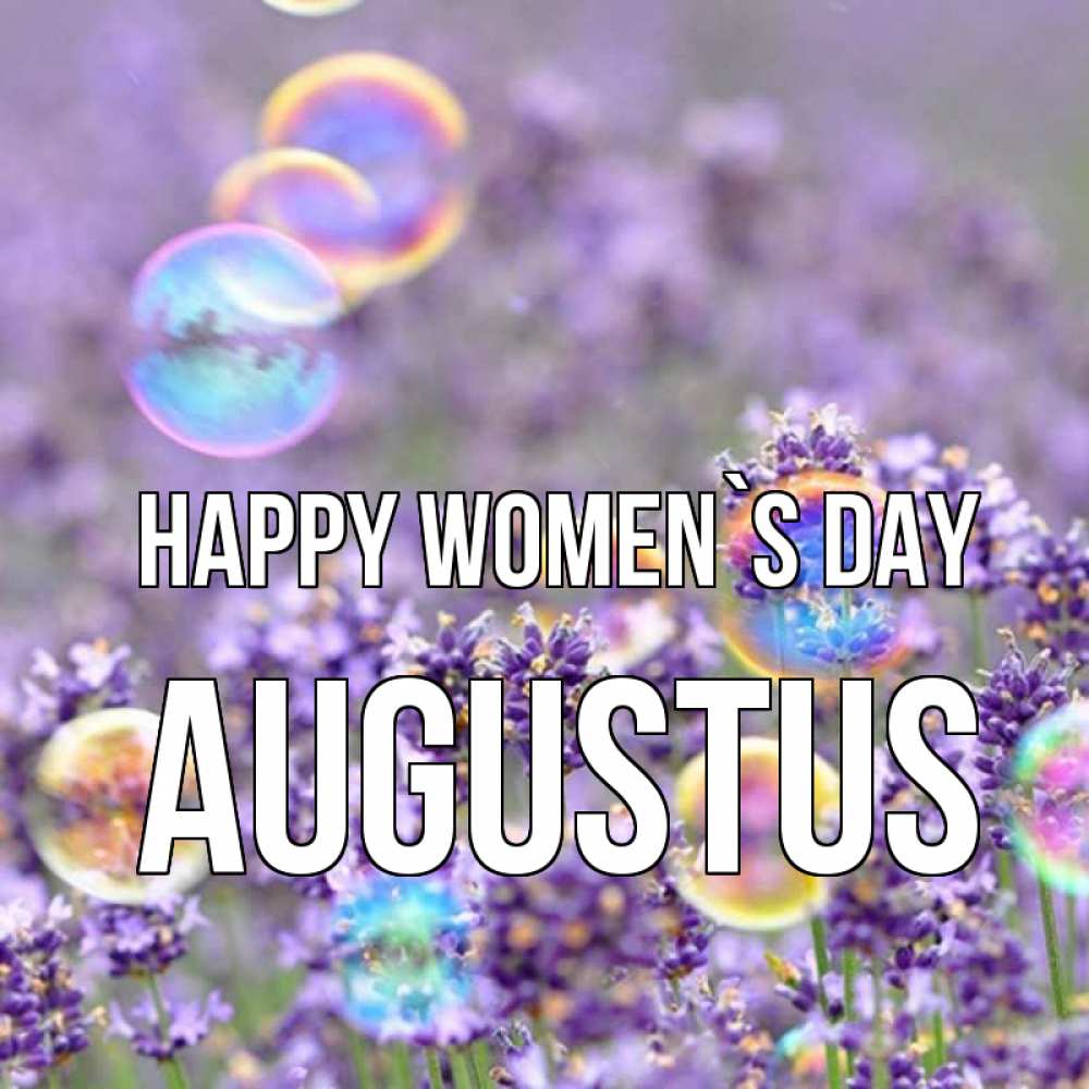 Greetings card с именем, Augustus happy women`s day цветы Greetings with text for free download 